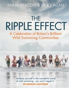 The Ripple Effect : A Celebration of Britain's Brilliant Wild Swimming Communities