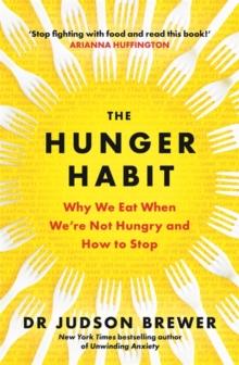 The Hunger Habit : Why We Eat When We're Not Hungry and How to Stop