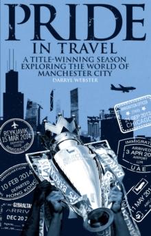 Pride in Travel : A Title-Winning Season Exploring the World of Manchester City