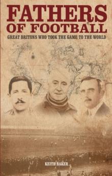 Fathers of Football : Great Britons Who Took Football to the World