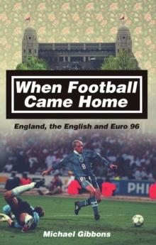 When Football Came Home : England, the English and Euro 96