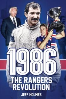 1986: The Rangers Revolution : The Year Which Changed the Club Forever