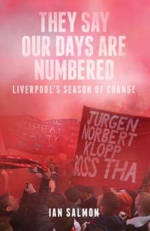 They Say Our Days are Numbered : Liverpool's Season of Change