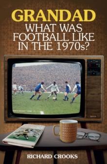 Grandad, What Was Football Like in the 1970s?