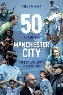 50 Years of Manchester City : The Best and Worst of Everything