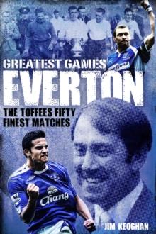 Everton Greatest Games : The Toffees Fifty Finest Matches