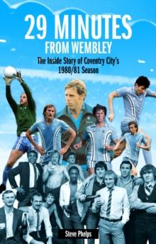 29 Minutes from Wembley : The Inside Story of Coventry City's 1980/81 Season