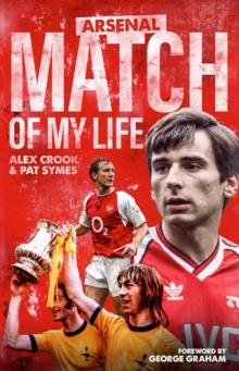 Arsenal Match of My Life : Gunners Legends Relive Their Greatest Games