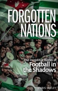 Forgotten Nations : The Incredible Stories of Football in the Shadows