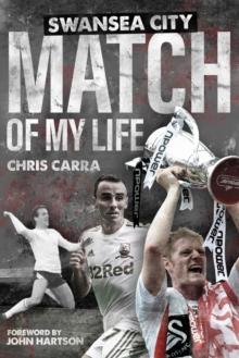 Swansea City Match of My Life : Swans Legends Relive Their Greatest Games