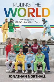 Ruling the World : The Story of the 1992 Cricket World Cup