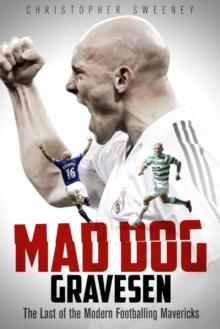 Mad Dog Gravesen : The Last of the Modern Footballing Mavericks