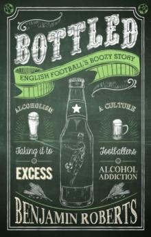 Bottled : English Football's Boozy Story