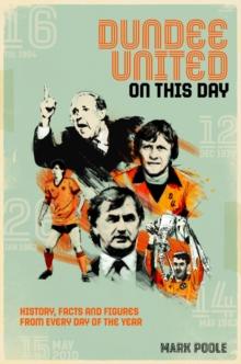 Dundee United On This Day : History, Facts & Figures from Every Day of the Year