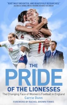 Pride of the Lionesses : The Changing Face of Women's Football in England