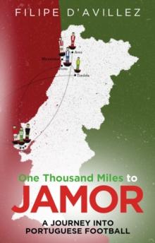 One Thousand Miles to Jamor : A Journey into Portuguese Football