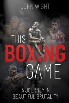 This Boxing Game : A Study in Beautiful Brutality