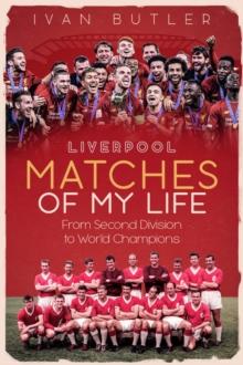 Liverpool Matches of My Lifetime : From Second Division to World Champions