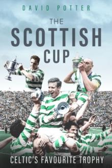 Scottish Cup, the : Celtic'S Favourite Trophy