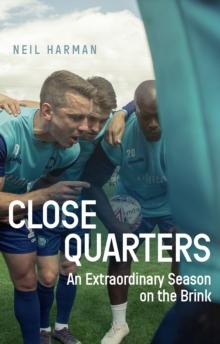 Close Quarters : An Extraordinary Season on the Brink and Behind the Scenes