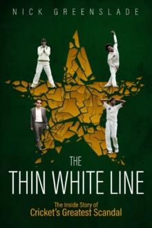 The Thin White Line : The Inside Story of Cricket's Greatest Fixing Scandal