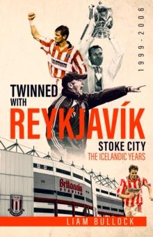 Twinned with Reykjavik : Stoke City Fc: the Icelandic Years 1999-2006