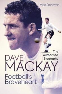 Football's Braveheart : The Authorised Biography of Dave Mackay