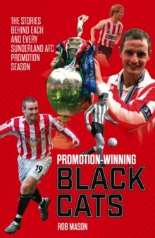 Promotion Winning Black Cats : The Stories Behind Each and Every Sunderland AFC Promotion Season