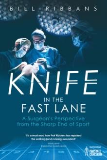 Knife in the Fast Lane : A Surgeon's Perspective from the Sharp End of Sport