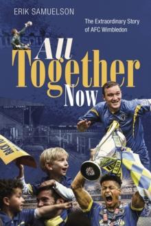 All Together Now : The Extraordinary Story of AFC Wimbledon