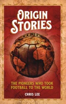 Origin Stories : The Pioneers Who Took Football to the World