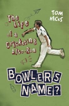 Bowler's Name? : The Life of a Cricketing Also-Ran