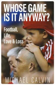 Whose Game Is It Anyway? : Football, Life, Love & Loss