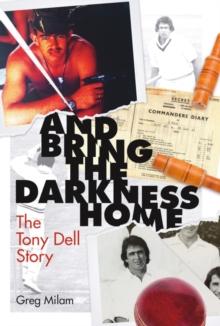 And Bring the Darkness Home : The Tony Dell Story