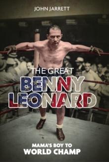 The Great Benny Leonard : Mama'S Boy to World Champ