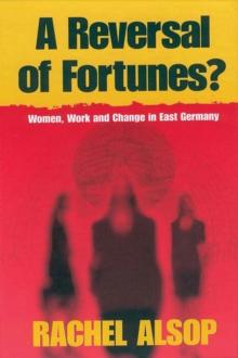 A Reversal of Fortunes? : Women, Work, and Change in East Germany