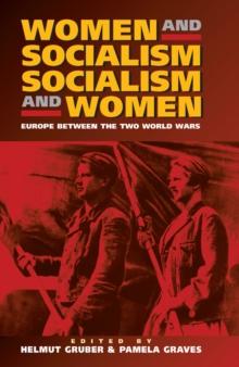 Women and Socialism -  Socialism and Women : Europe Between the World Wars