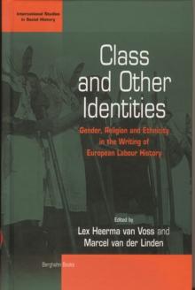 Class and Other Identities : Gender, Religion, and Ethnicity in the Writing of European Labour History