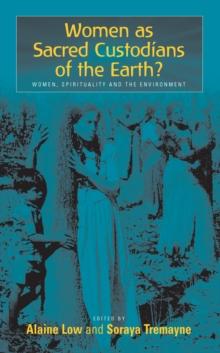 Women as Sacred Custodians of the Earth? : Women, Spirituality and the Environment