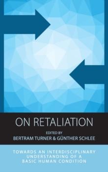 On Retaliation : Towards an Interdisciplinary Understanding of a Basic Human Condition