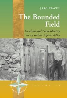 The Bounded Field : Localism and Local Identity in an Italian Alpine Valley