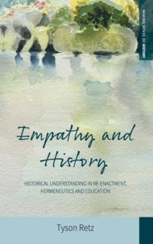 Empathy and History : Historical Understanding in Re-enactment, Hermeneutics and Education