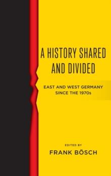 A History Shared and Divided : East and West Germany since the 1970s