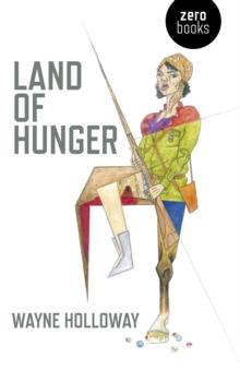 Land of Hunger : A Collection of Short Stories; Alternatively One Long One