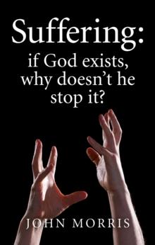 Suffering : If God Exists, Why Doesn't He Stop It?