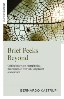 Brief Peeks Beyond : Critical Essays on Metaphysics, Neuroscience, Free Will, Skepticism and Culture