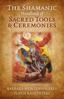 Shamanic Handbook of Sacred Tools and Ceremonies, The