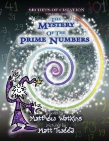 Secrets of Creation : The Mystery of the Prime Numbers