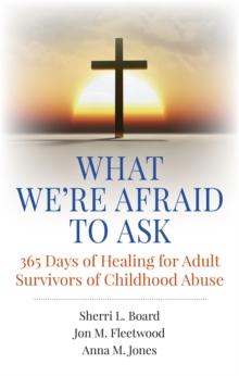 What We're Afraid to Ask : 365 Days of Healing for Adult Survivors of Childhood Abuse