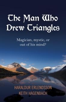 The Man Who Drew Triangles : Magician, Mystic, or Out of His Mind?